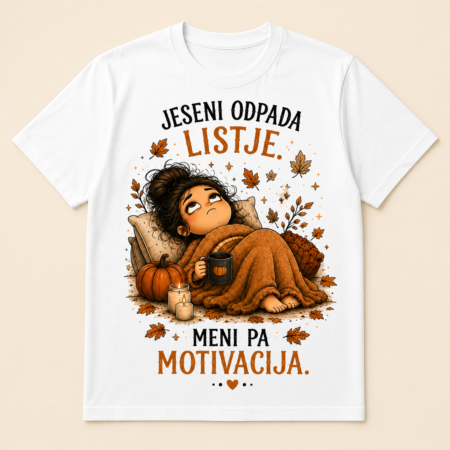 Jesenska majica »Jeseni odpada listje, meni pa motivacija«